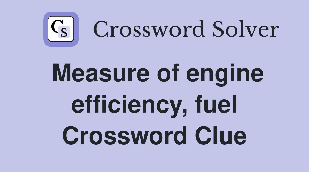 Measure of engine efficiency, fuel Crossword Clue Answers Crossword
